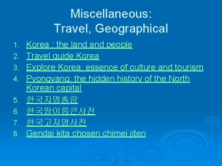 Miscellaneous: Travel, Geographical 1. 2. 3. 4. 5. 6. 7. 8. Korea : the
