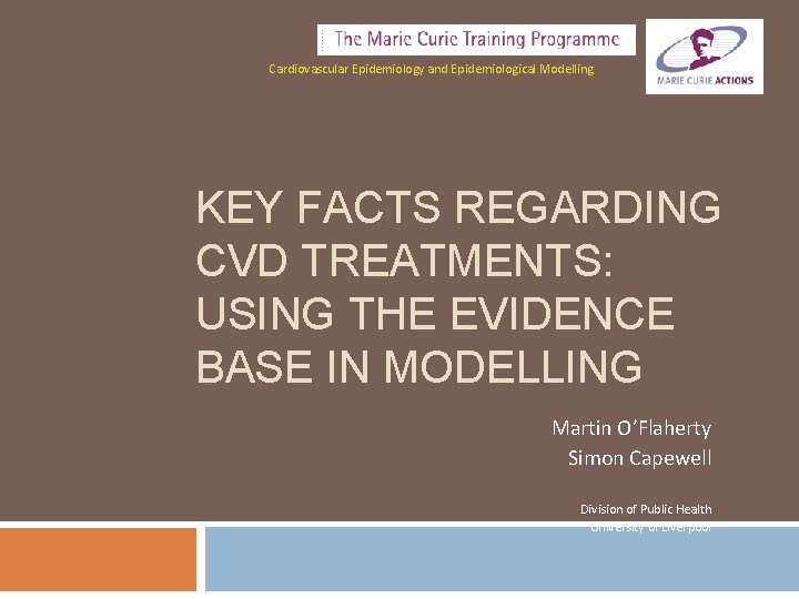 Cardiovascular Epidemiology and Epidemiological Modelling KEY FACTS REGARDING CVD TREATMENTS: USING THE EVIDENCE BASE