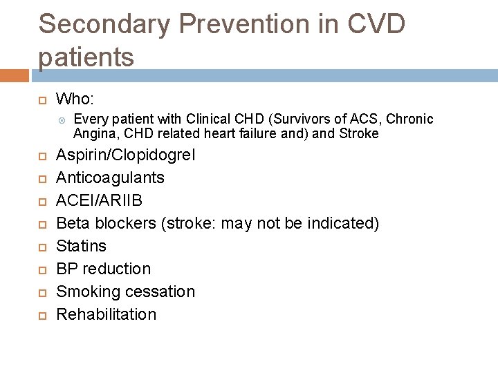 Secondary Prevention in CVD patients Who: Every patient with Clinical CHD (Survivors of ACS,