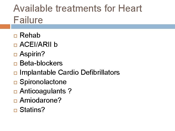 Available treatments for Heart Failure Rehab ACEI/ARII b Aspirin? Beta-blockers Implantable Cardio Defibrillators Spironolactone