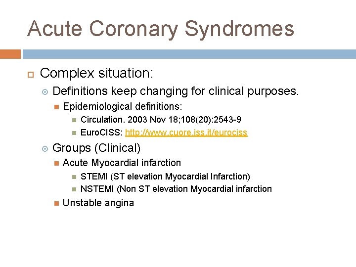 Acute Coronary Syndromes Complex situation: Definitions keep changing for clinical purposes. Epidemiological definitions: Circulation.