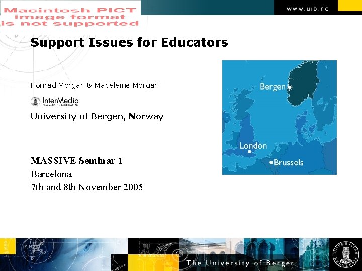 Support Issues for Educators Konrad Morgan & Madeleine Morgan University of Bergen, Norway MASSIVE