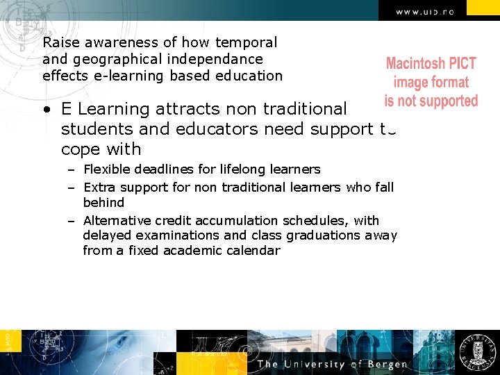 Raise awareness of how temporal and geographical independance effects e-learning based education • E