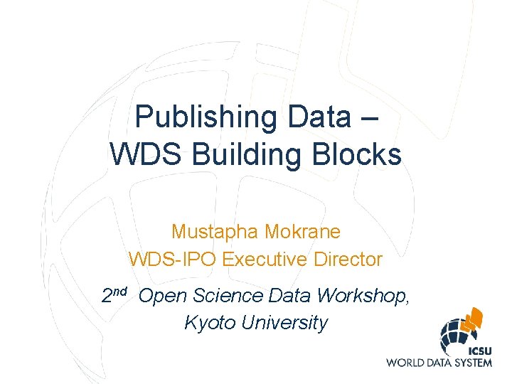 Publishing Data – WDS Building Blocks Mustapha Mokrane WDS-IPO Executive Director 2 nd Open