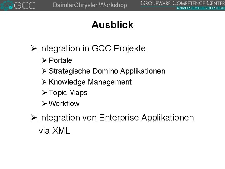 Daimler. Chrysler Workshop Ausblick Ø Integration in GCC Projekte Ø Portale Ø Strategische Domino