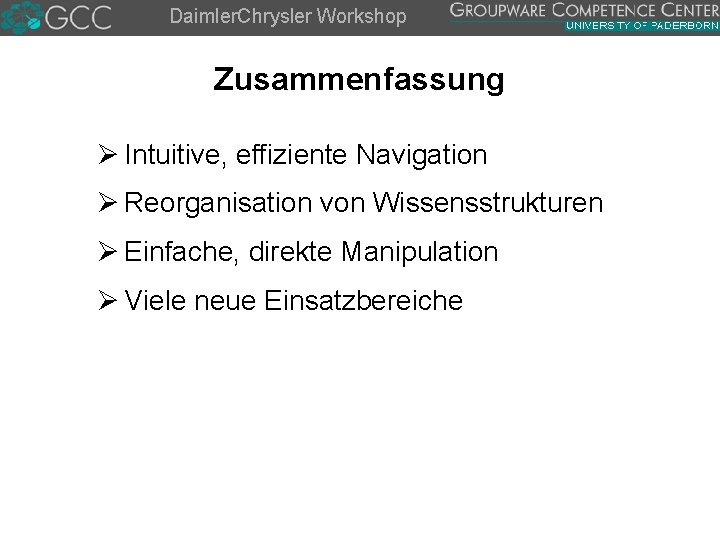 Daimler. Chrysler Workshop Zusammenfassung Ø Intuitive, effiziente Navigation Ø Reorganisation von Wissensstrukturen Ø Einfache,