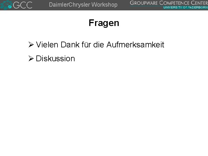 Daimler. Chrysler Workshop Fragen Ø Vielen Dank für die Aufmerksamkeit Ø Diskussion 