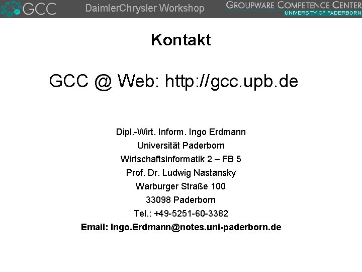 Daimler. Chrysler Workshop Kontakt GCC @ Web: http: //gcc. upb. de Dipl. -Wirt. Inform.