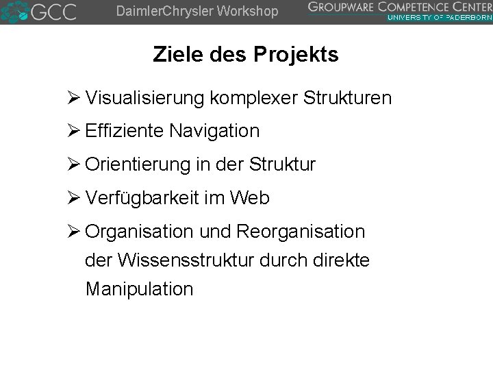 Daimler. Chrysler Workshop Ziele des Projekts Ø Visualisierung komplexer Strukturen Ø Effiziente Navigation Ø