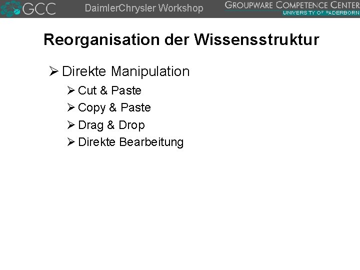 Daimler. Chrysler Workshop Reorganisation der Wissensstruktur Ø Direkte Manipulation Ø Cut & Paste Ø