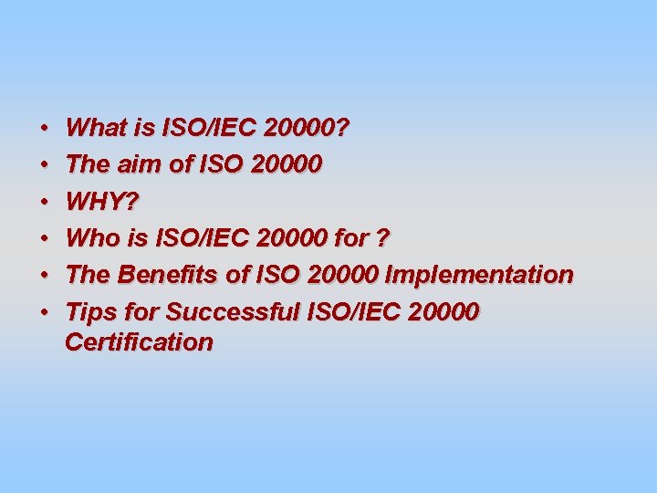  • • • What is ISO/IEC 20000? The aim of ISO 20000 WHY?