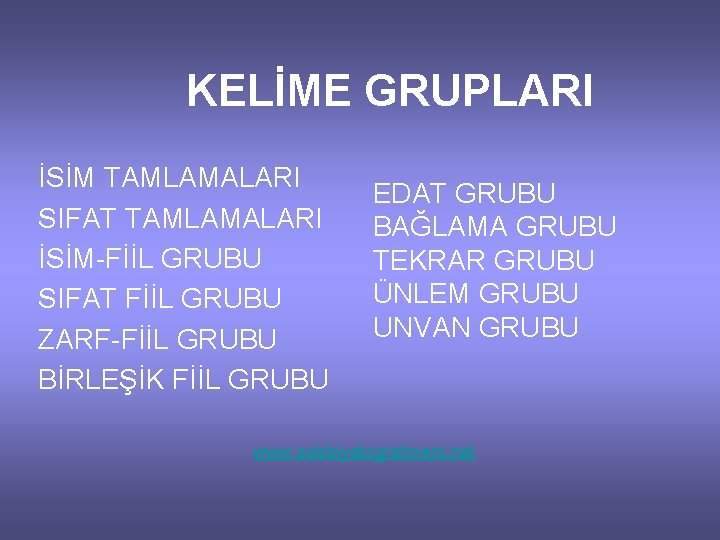 KELİME GRUPLARI İSİM TAMLAMALARI SIFAT TAMLAMALARI İSİM-FİİL GRUBU SIFAT FİİL GRUBU ZARF-FİİL GRUBU BİRLEŞİK