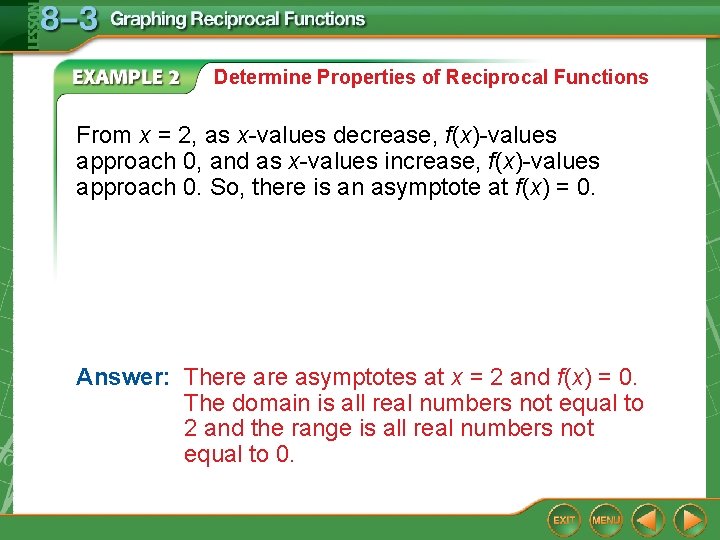 Determine Properties of Reciprocal Functions From x = 2, as x-values decrease, f(x)-values approach