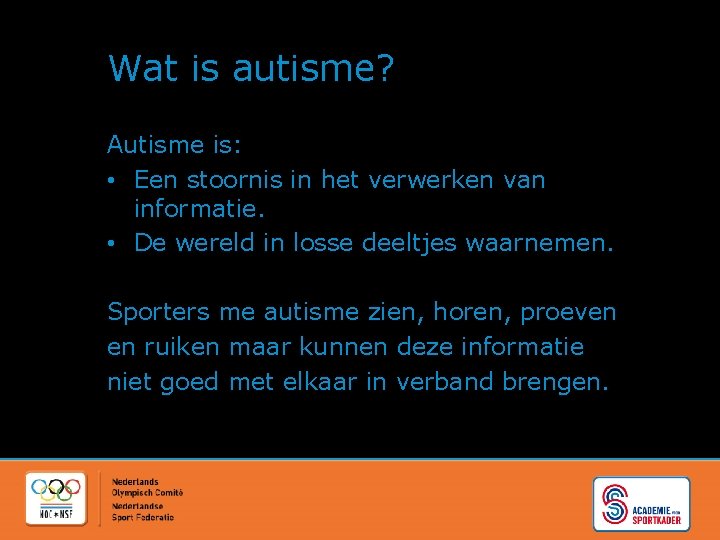 Wat is autisme? Autisme is: • Een stoornis in het verwerken van informatie. •