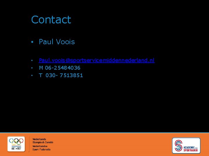 Contact • Paul Voois • • • Paul. voois@sportservicemiddennederland. nl M 06 -25484036 T