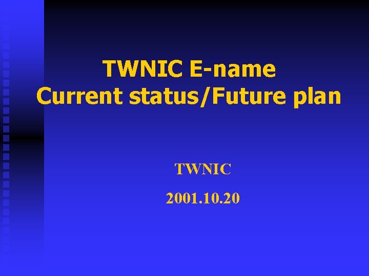TWNIC E-name Current status/Future plan TWNIC 2001. 10. 20 