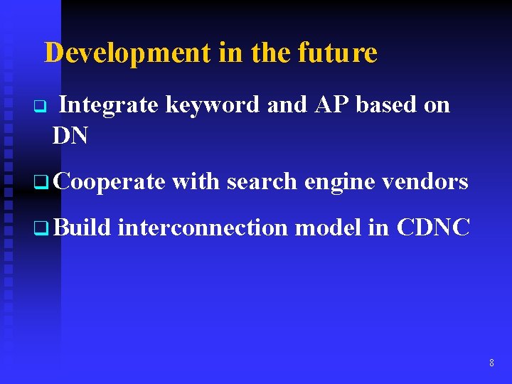 Development in the future q Integrate keyword and AP based on DN q Cooperate