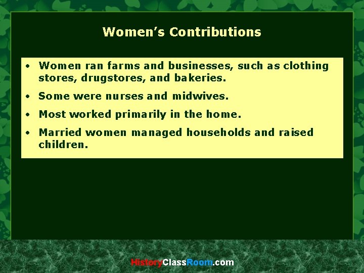 Women’s Contributions • Women ran farms and businesses, such as clothing stores, drugstores, and