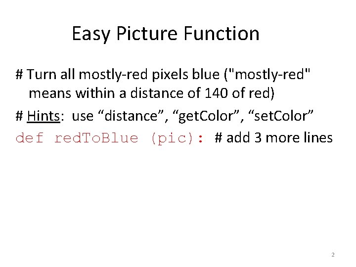 Easy Picture Function # Turn all mostly-red pixels blue ("mostly-red" means within a distance