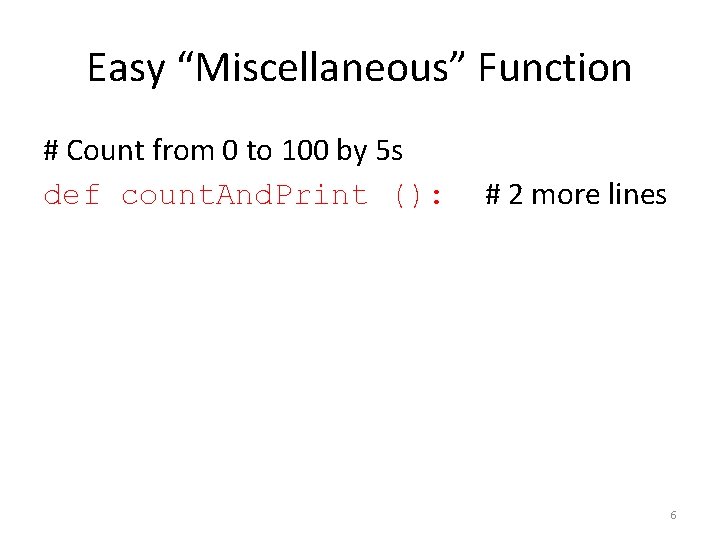 Easy “Miscellaneous” Function # Count from 0 to 100 by 5 s def count.