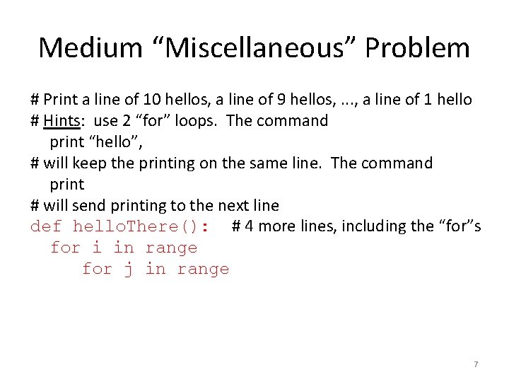 Medium “Miscellaneous” Problem # Print a line of 10 hellos, a line of 9