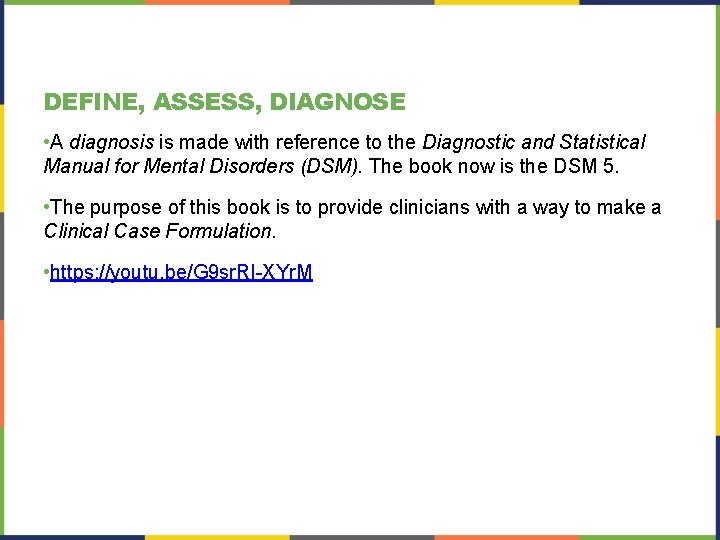 DEFINE, ASSESS, DIAGNOSE • A diagnosis is made with reference to the Diagnostic and