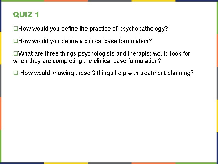 QUIZ 1 q. How would you define the practice of psychopathology? q. How would