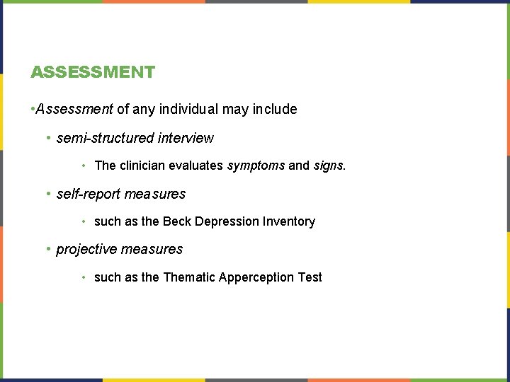 ASSESSMENT • Assessment of any individual may include • semi-structured interview • The clinician