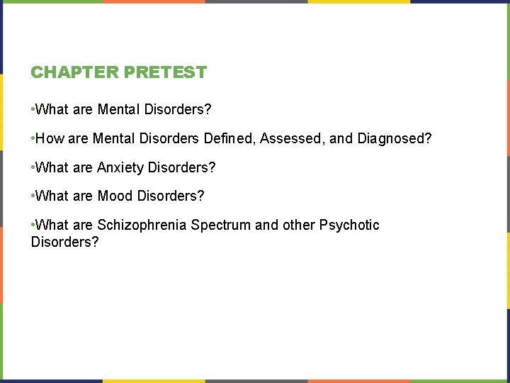 CHAPTER PRETEST • What are Mental Disorders? • How are Mental Disorders Defined, Assessed,
