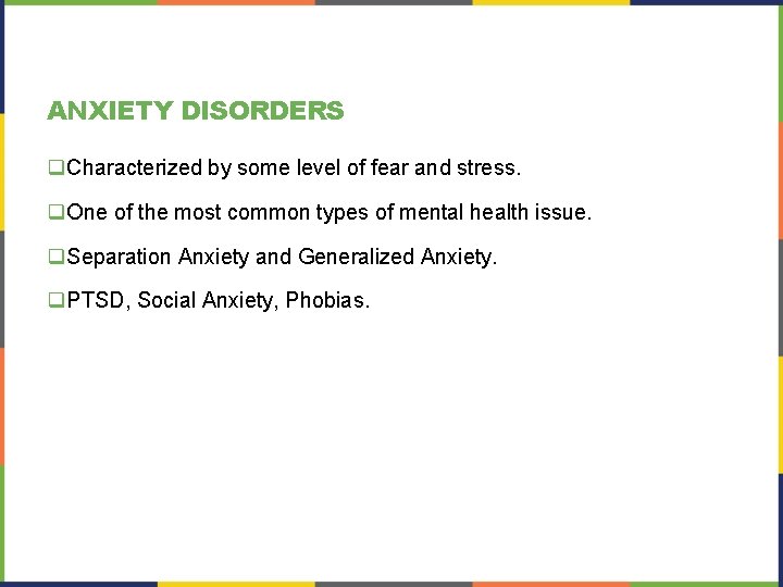 ANXIETY DISORDERS q. Characterized by some level of fear and stress. q. One of