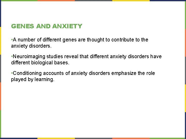 GENES AND ANXIETY • A number of different genes are thought to contribute to