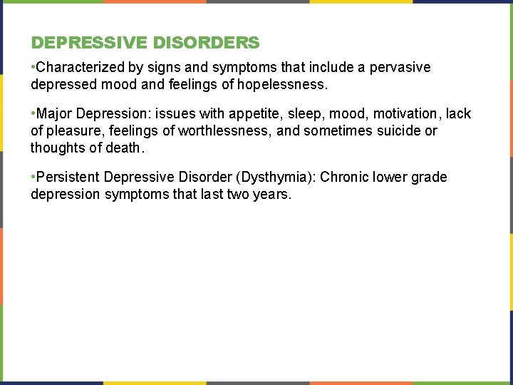 DEPRESSIVE DISORDERS • Characterized by signs and symptoms that include a pervasive depressed mood