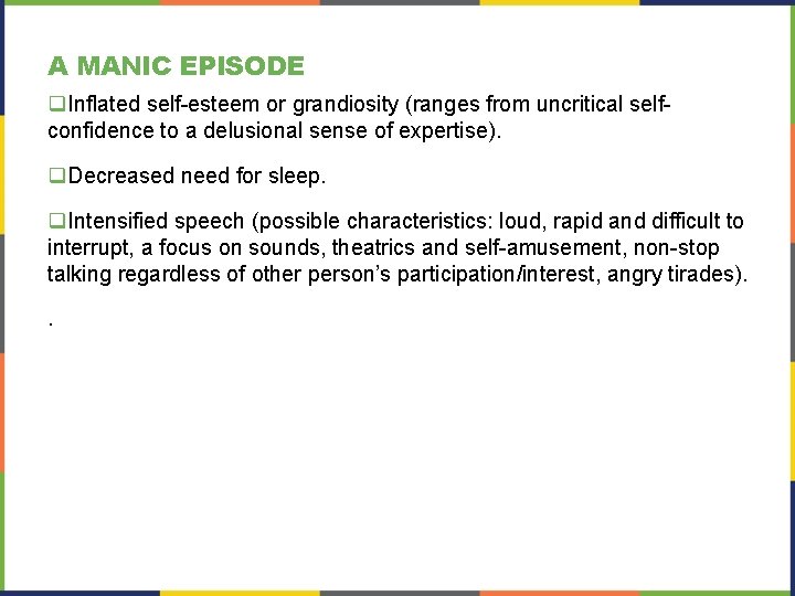 A MANIC EPISODE q. Inflated self-esteem or grandiosity (ranges from uncritical selfconfidence to a