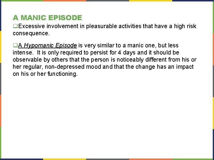 A MANIC EPISODE q. Excessive involvement in pleasurable activities that have a high risk