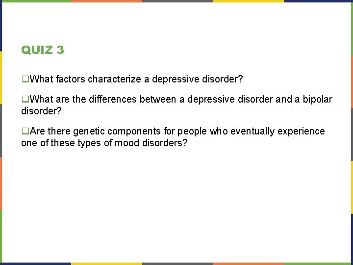 QUIZ 3 q. What factors characterize a depressive disorder? q. What are the differences