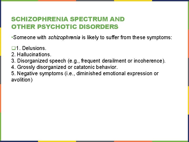 SCHIZOPHRENIA SPECTRUM AND OTHER PSYCHOTIC DISORDERS • Someone with schizophrenia is likely to suffer