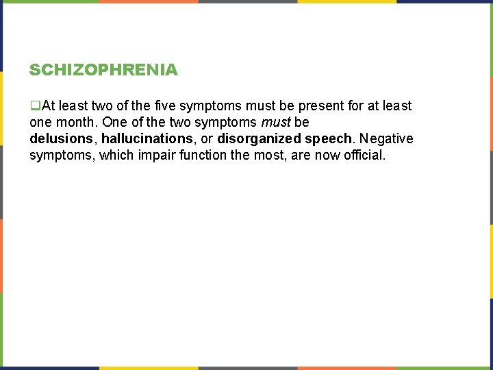 SCHIZOPHRENIA q. At least two of the five symptoms must be present for at