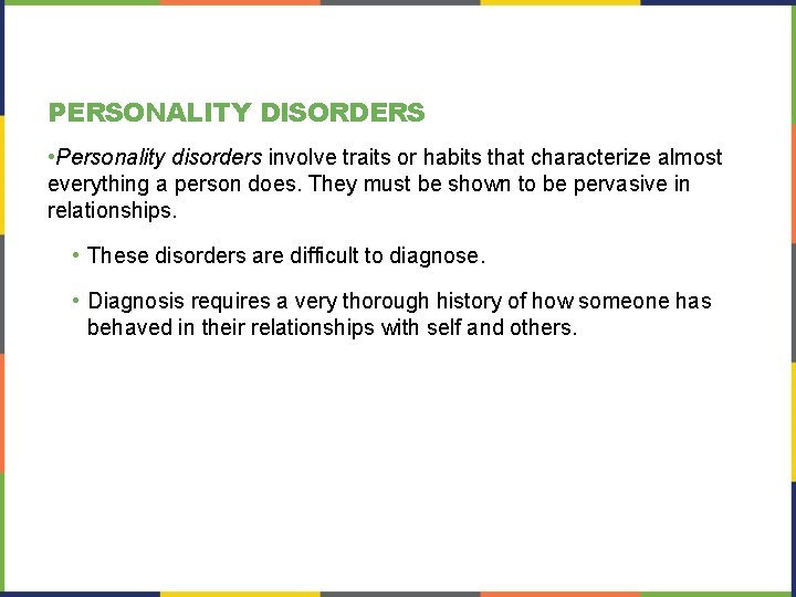 PERSONALITY DISORDERS • Personality disorders involve traits or habits that characterize almost everything a