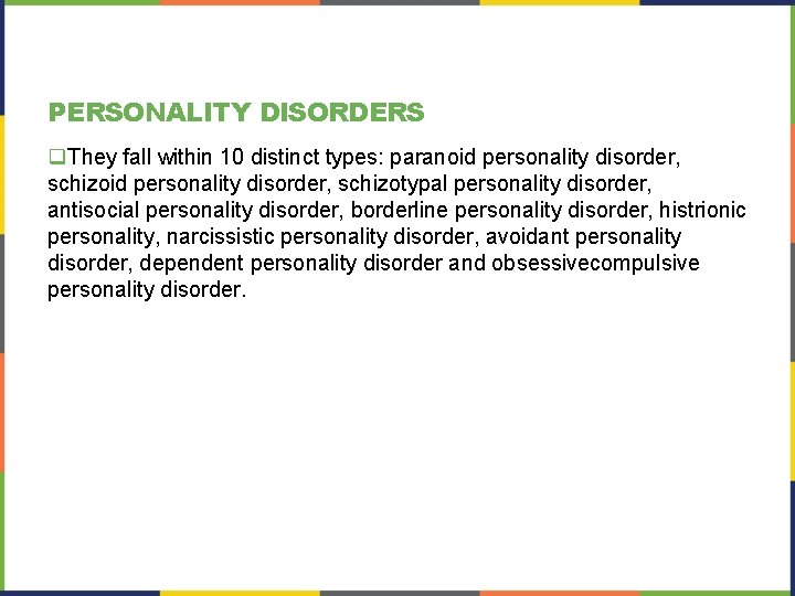 PERSONALITY DISORDERS q. They fall within 10 distinct types: paranoid personality disorder, schizotypal personality