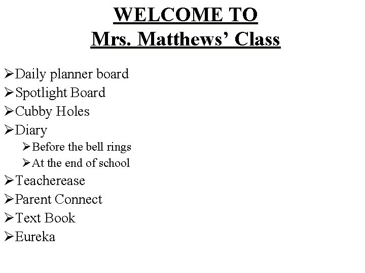 WELCOME TO Mrs. Matthews’ Class ØDaily planner board ØSpotlight Board ØCubby Holes ØDiary ØBefore