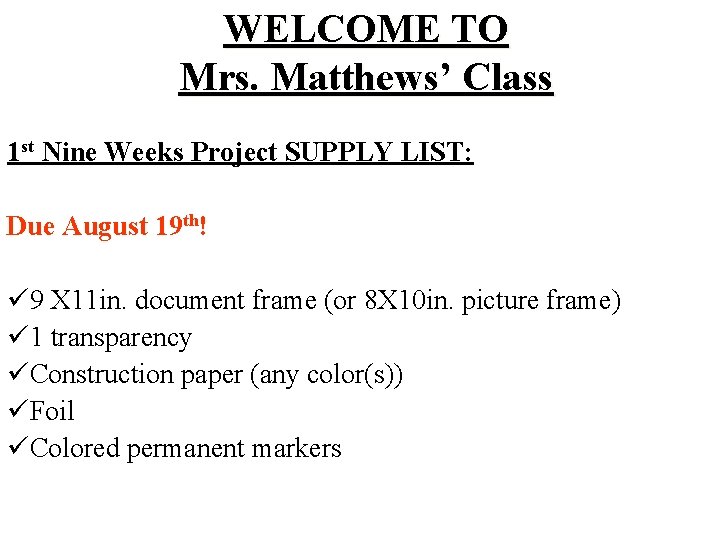WELCOME TO Mrs. Matthews’ Class 1 st Nine Weeks Project SUPPLY LIST: Due August