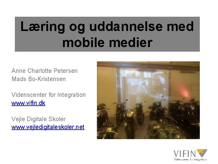 Læring og uddannelse med mobile medier Anne Charlotte Petersen Mads Bo-Kristensen Videnscenter for Integration