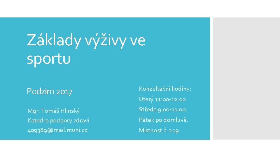 Základy výživy ve sportu Podzim 2017 Konzultační hodiny: Mgr. Tomáš Hlinský Středa 9: 00