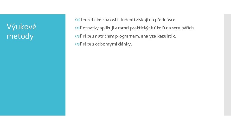 Výukové metody Teoretické znalosti studenti získají na přednášce. Poznatky aplikují v rámci praktických úkolů