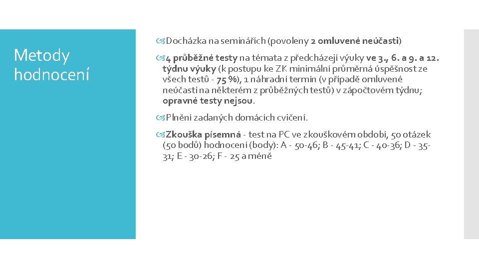 Metody hodnocení Docházka na seminářích (povoleny 2 omluvené neúčasti) 4 průběžné testy na témata