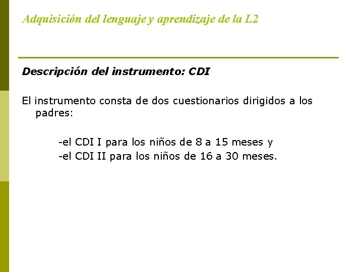 Adquisición del lenguaje y aprendizaje de la L 2 Descripción del instrumento: CDI El