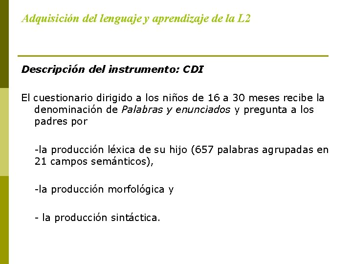 Adquisición del lenguaje y aprendizaje de la L 2 Descripción del instrumento: CDI El