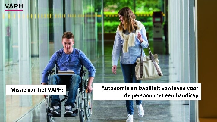 Missie van het VAPH: Autonomie en kwaliteit van leven voor de persoon met een