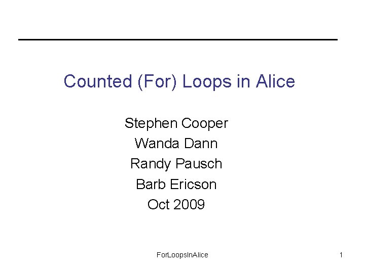 Counted (For) Loops in Alice Stephen Cooper Wanda Dann Randy Pausch Barb Ericson Oct