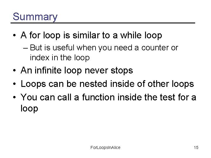 Summary • A for loop is similar to a while loop – But is
